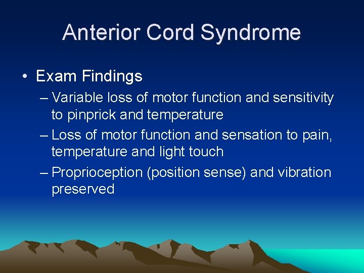 Anterior Cord Syndrome • Exam Findings – Variable loss of motor function and sensitivity