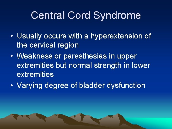 Central Cord Syndrome • Usually occurs with a hyperextension of the cervical region •