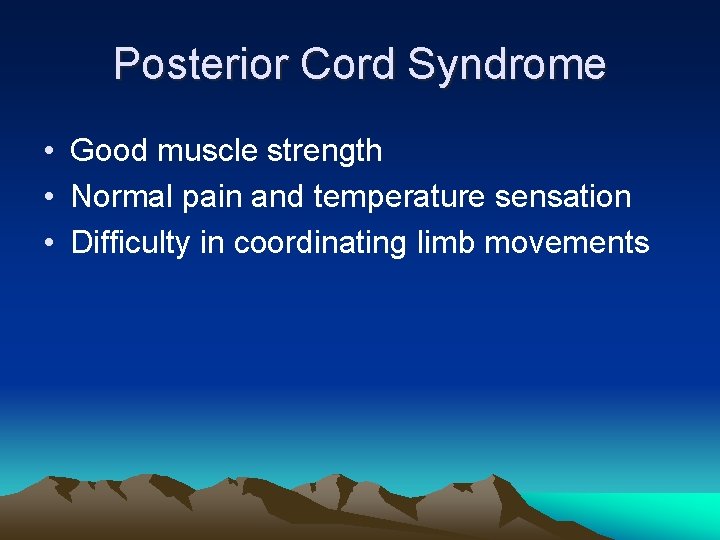 Posterior Cord Syndrome • Good muscle strength • Normal pain and temperature sensation •