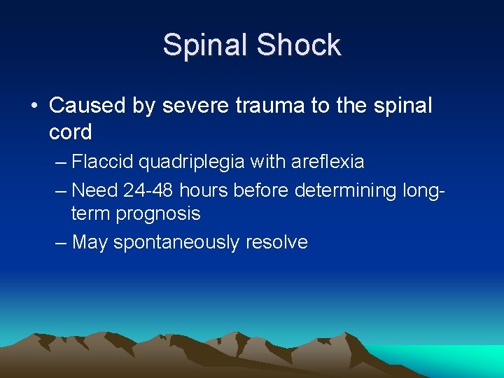 Spinal Shock • Caused by severe trauma to the spinal cord – Flaccid quadriplegia