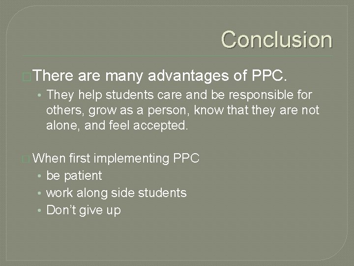 Conclusion �There are many advantages of PPC. • They help students care and be