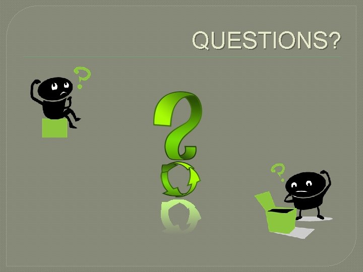 QUESTIONS? 