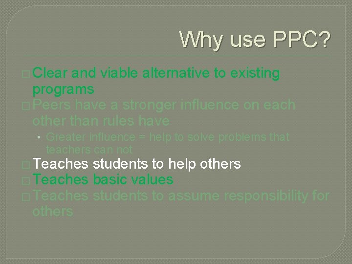 Why use PPC? � Clear and viable alternative to existing programs � Peers have