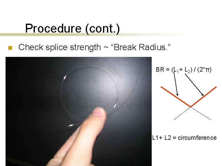 Procedure (cont. ) n Check splice strength ~ “Break Radius. ” BR = (L