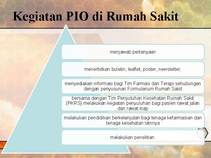 Kegiatan PIO di Rumah Sakit menjawab pertanyaan menerbitkan buletin, leaflet, poster, newsletter; menyediakan informasi Kegiatan PIO di Rumah Sakit menjawab pertanyaan menerbitkan buletin, leaflet, poster, newsletter; menyediakan informasi