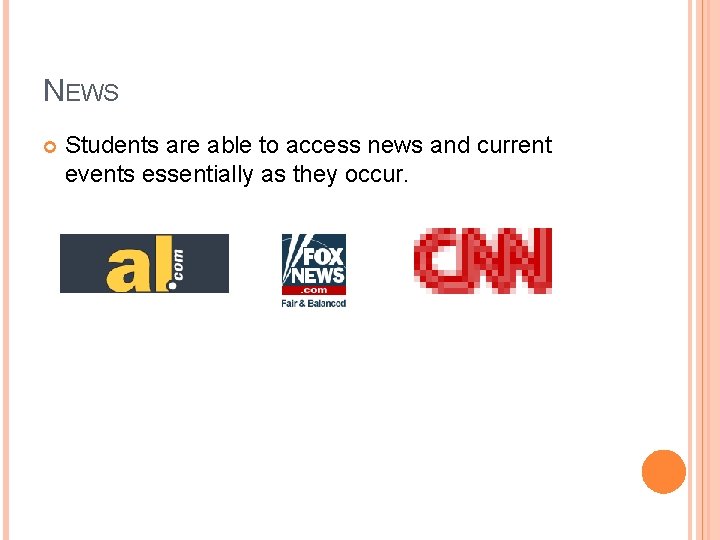 NEWS Students are able to access news and current events essentially as they occur.