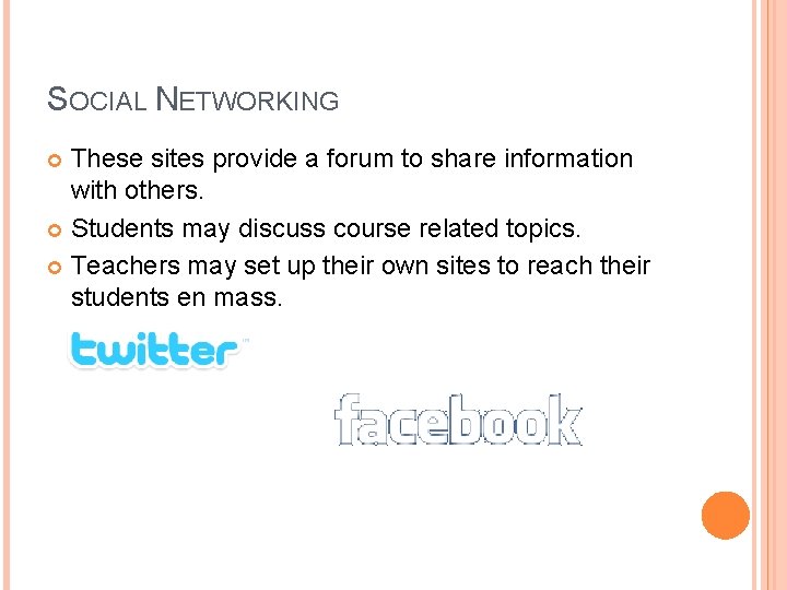 SOCIAL NETWORKING These sites provide a forum to share information with others. Students may