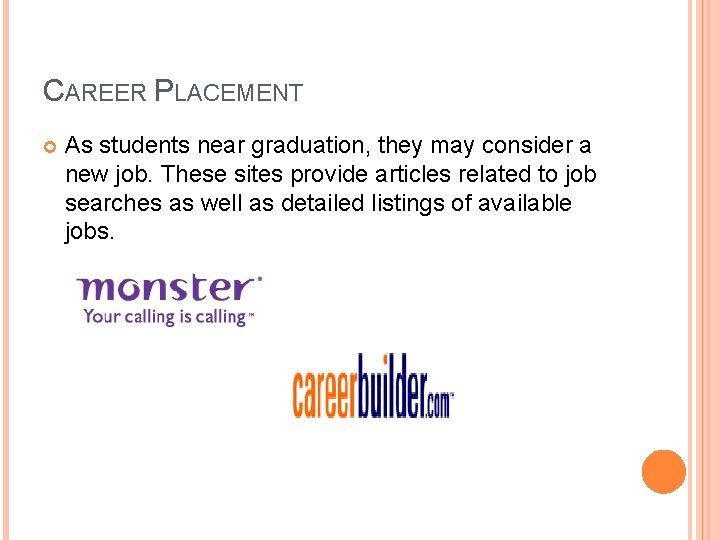 CAREER PLACEMENT As students near graduation, they may consider a new job. These sites