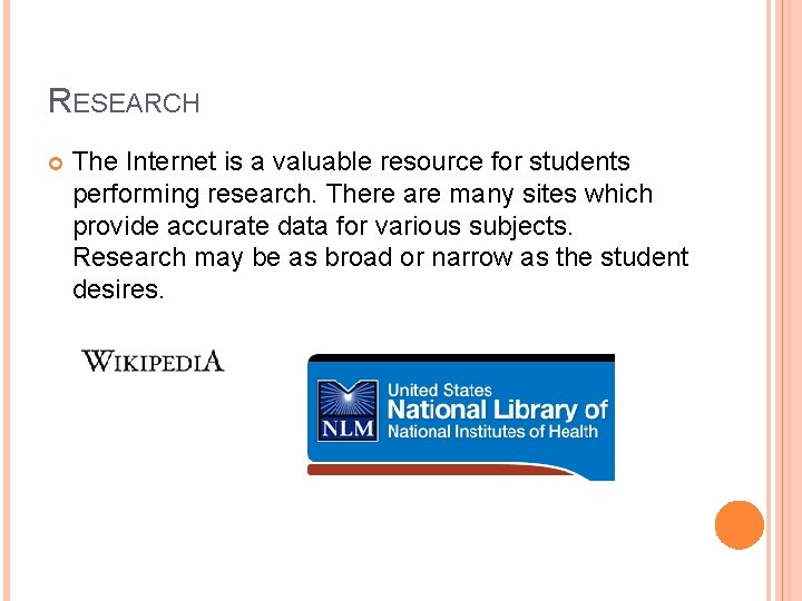 RESEARCH The Internet is a valuable resource for students performing research. There are many