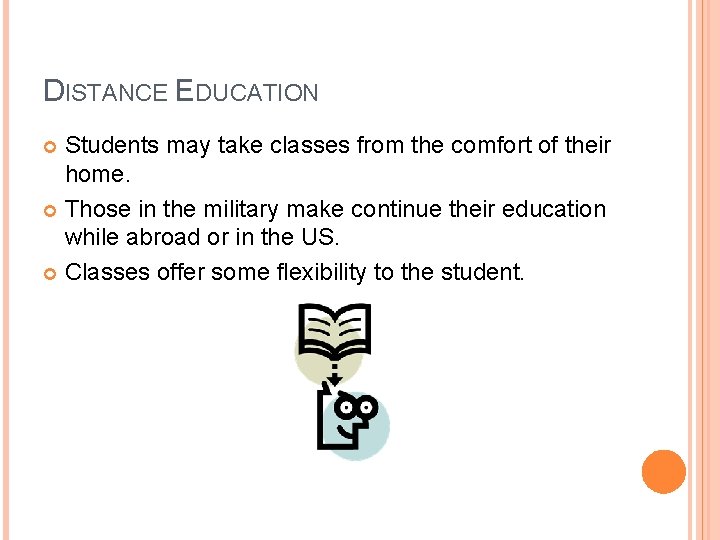 DISTANCE EDUCATION Students may take classes from the comfort of their home. Those in