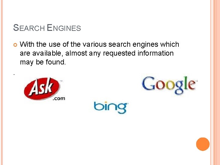 SEARCH ENGINES . With the use of the various search engines which are available,