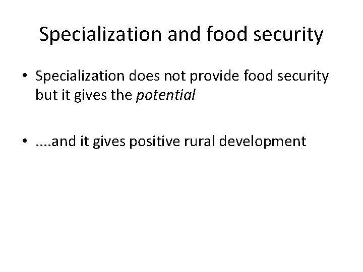 Specialization and food security • Specialization does not provide food security but it gives