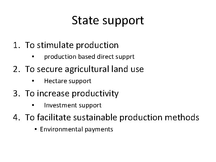 State support 1. To stimulate production • production based direct supprt 2. To secure