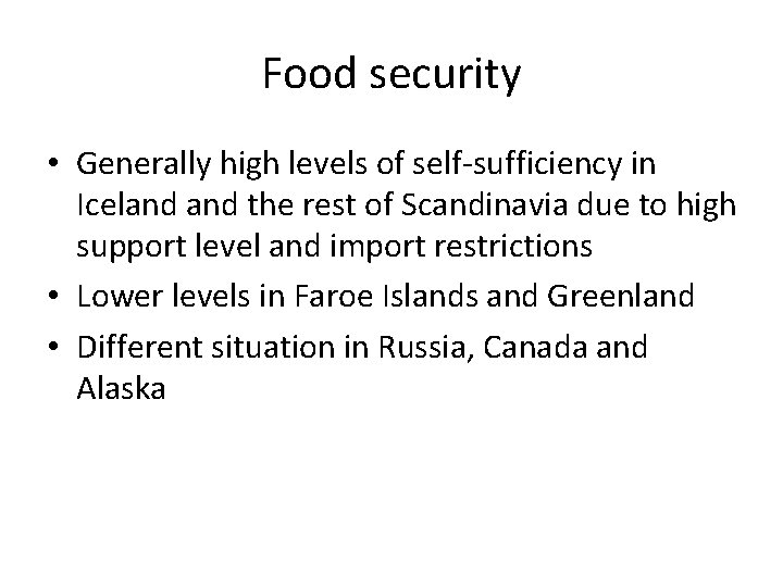 Food security • Generally high levels of self-sufficiency in Iceland the rest of Scandinavia