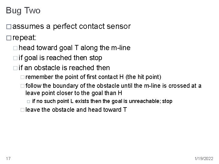 Bug Two � assumes a perfect contact sensor � repeat: � head toward goal
