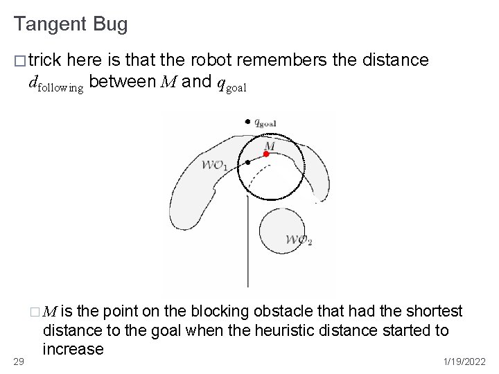 Tangent Bug � trick here is that the robot remembers the distance dfollowing between