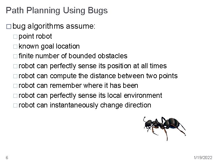 Path Planning Using Bugs � bug algorithms assume: � point robot � known goal