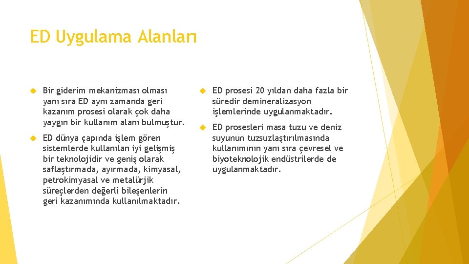 ED Uygulama Alanları Bir giderim mekanizması olması yanı sıra ED aynı zamanda geri kazanım