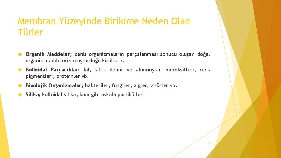 Membran Yüzeyinde Birikime Neden Olan Türler Organik Maddeler; canlı organizmaların parçalanması sonucu oluşan doğal