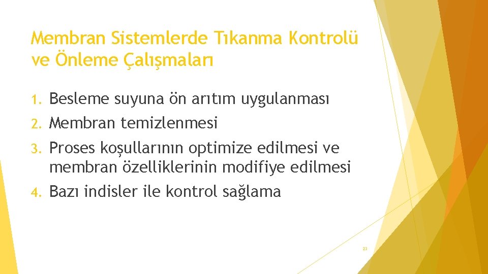 Membran Sistemlerde Tıkanma Kontrolü ve Önleme Çalışmaları 1. Besleme suyuna ön arıtım uygulanması 2.