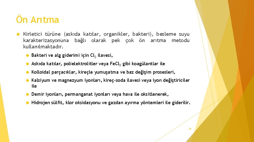 Ön Arıtma Kirletici türüne (askıda katılar, organikler, bakteri), besleme suyu karakterizasyonuna bağlı olarak pek