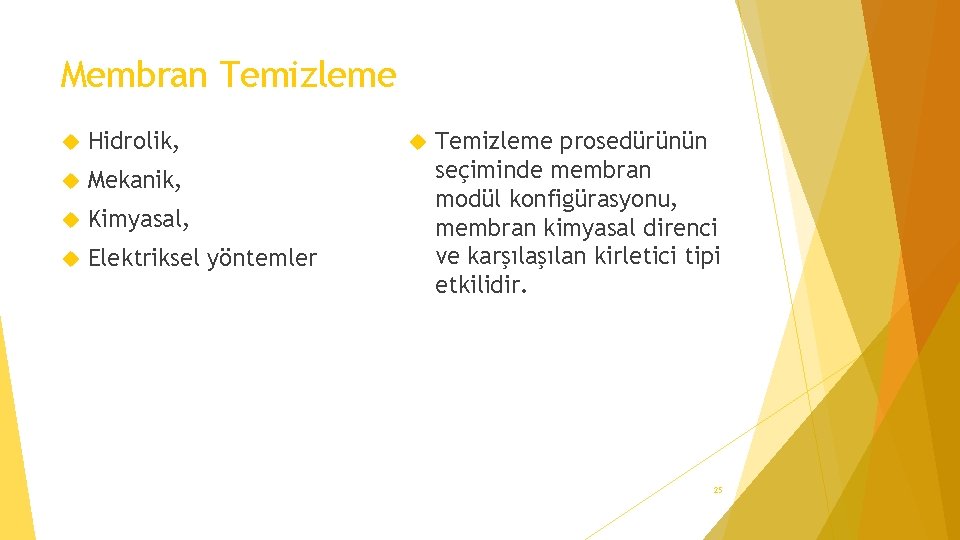 Membran Temizleme Hidrolik, Mekanik, Kimyasal, Elektriksel yöntemler Temizleme prosedürünün seçiminde membran modül konfigürasyonu, membran