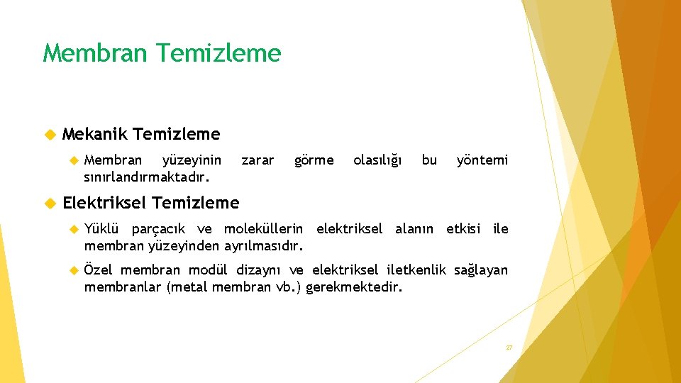 Membran Temizleme Mekanik Temizleme Membran yüzeyinin sınırlandırmaktadır. zarar görme olasılığı bu yöntemi Elektriksel Temizleme