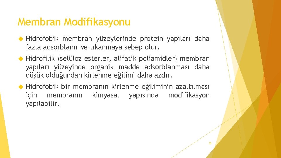 Membran Modifikasyonu Hidrofobik membran yüzeylerinde protein yapıları daha fazla adsorblanır ve tıkanmaya sebep olur.