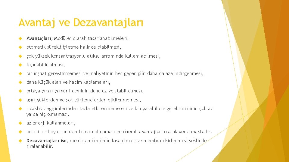 Avantaj ve Dezavantajları Avantajları; Modüler olarak tasarlanabilmeleri, otomatik sürekli işletme halinde olabilmesi, çok yüksek