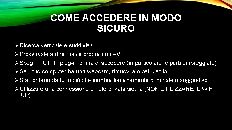 COME ACCEDERE IN MODO SICURO ØRicerca verticale e suddivisa ØProxy (vale a dire Tor)