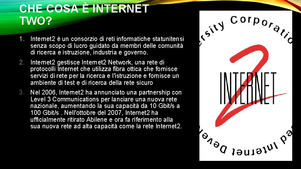 CHE COSA È INTERNET TWO? 1. Internet 2 è un consorzio di reti informatiche