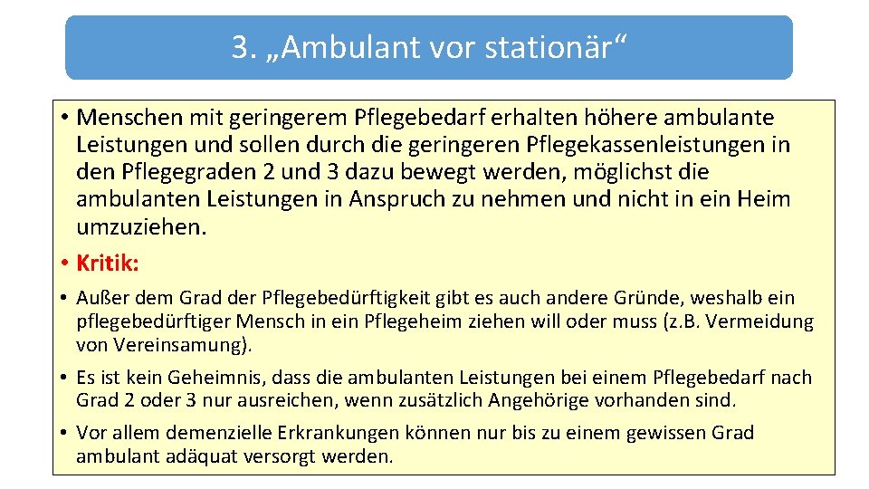 3. „Ambulant vor stationär“ • Menschen mit geringerem Pflegebedarf erhalten höhere ambulante Leistungen und