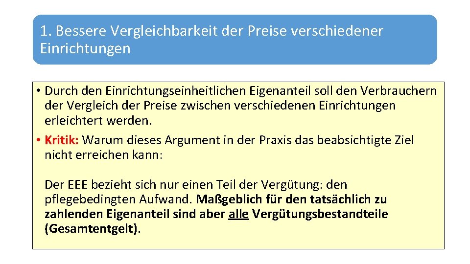 1. Bessere Vergleichbarkeit der Preise verschiedener Einrichtungen • Durch den Einrichtungseinheitlichen Eigenanteil soll den