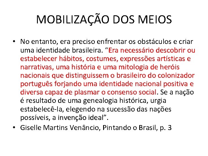 MOBILIZAÇÃO DOS MEIOS • No entanto, era preciso enfrentar os obstáculos e criar uma