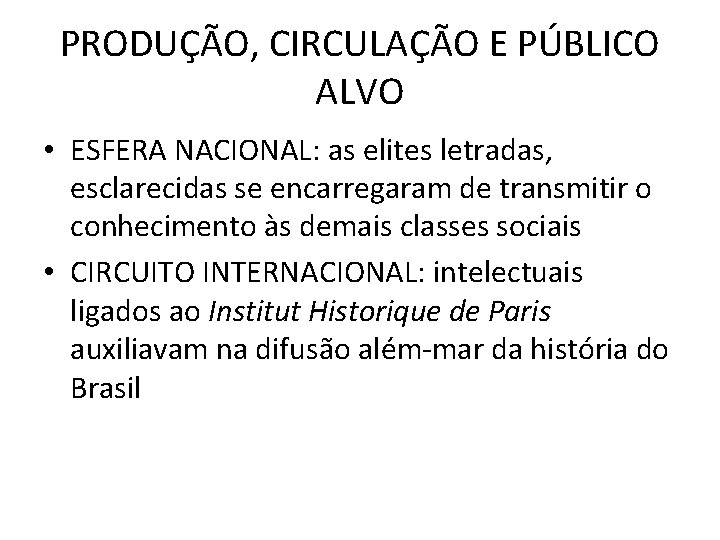 PRODUÇÃO, CIRCULAÇÃO E PÚBLICO ALVO • ESFERA NACIONAL: as elites letradas, esclarecidas se encarregaram