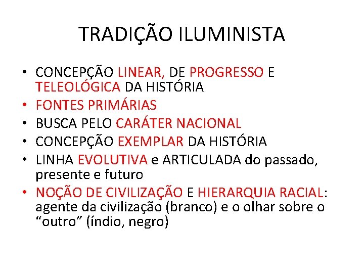 TRADIÇÃO ILUMINISTA • CONCEPÇÃO LINEAR, DE PROGRESSO E TELEOLÓGICA DA HISTÓRIA • FONTES PRIMÁRIAS