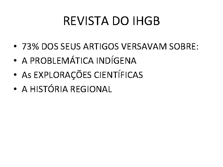 REVISTA DO IHGB • • 73% DOS SEUS ARTIGOS VERSAVAM SOBRE: A PROBLEMÁTICA INDÍGENA