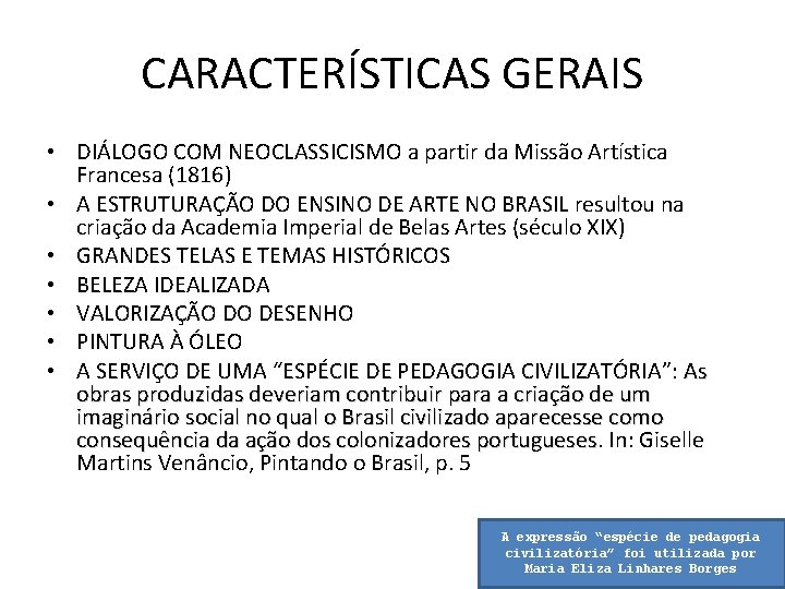 CARACTERÍSTICAS GERAIS • DIÁLOGO COM NEOCLASSICISMO a partir da Missão Artística Francesa (1816) •