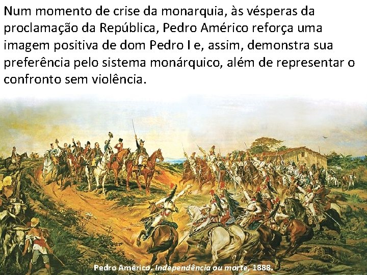 Num momento de crise da monarquia, às vésperas da proclamação da República, Pedro Américo