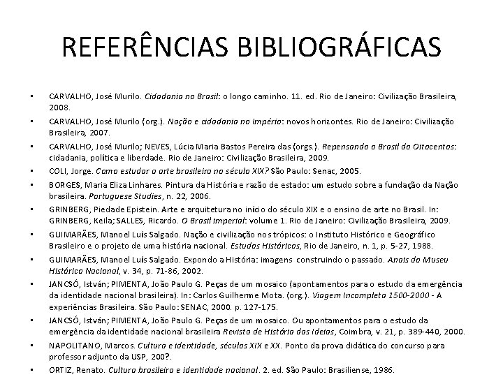 REFERÊNCIAS BIBLIOGRÁFICAS • • • CARVALHO, José Murilo. Cidadania no Brasil: o longo caminho.