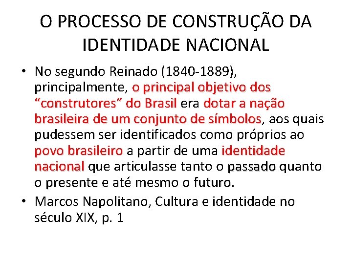 O PROCESSO DE CONSTRUÇÃO DA IDENTIDADE NACIONAL • No segundo Reinado (1840 -1889), principalmente,