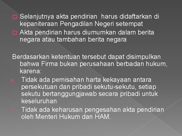 Selanjutnya akta pendirian harus didaftarkan di kepaniteraan Pengadilan Negeri setempat � Akta pendirian harus