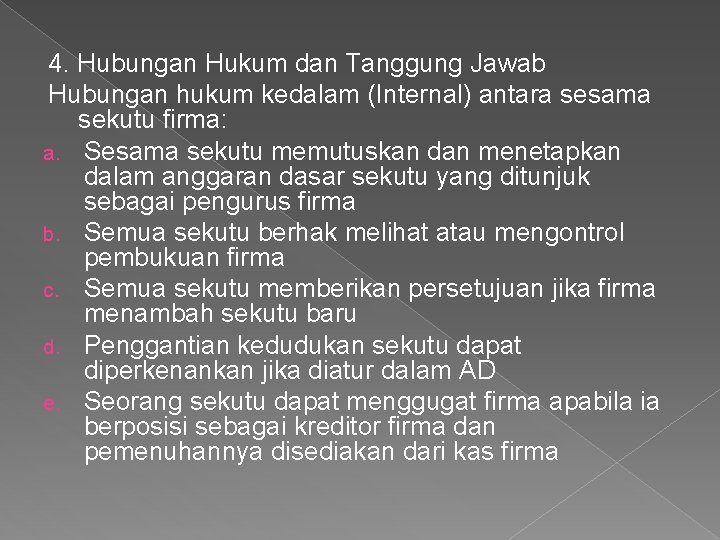 4. Hubungan Hukum dan Tanggung Jawab Hubungan hukum kedalam (Internal) antara sesama sekutu firma: