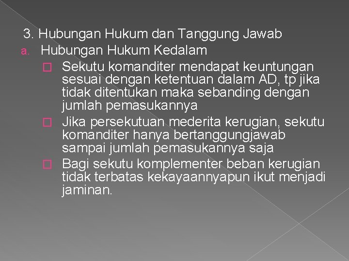 3. Hubungan Hukum dan Tanggung Jawab a. Hubungan Hukum Kedalam � Sekutu komanditer mendapat