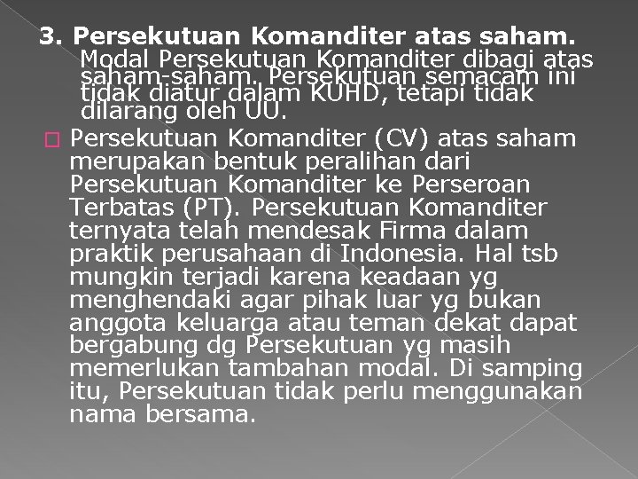 3. Persekutuan Komanditer atas saham. Modal Persekutuan Komanditer dibagi atas saham-saham. Persekutuan semacam ini