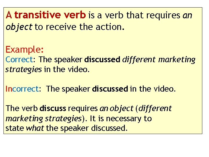 A transitive verb is a verb that requires an object to receive the action.