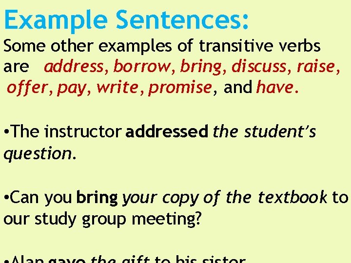 Example Sentences: Some other examples of transitive verbs are address, borrow, bring, discuss, raise,