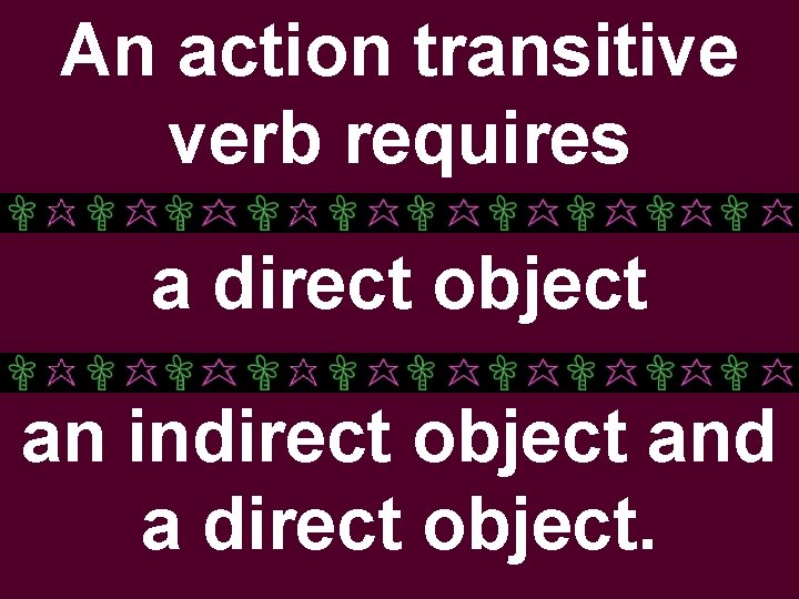 An action transitive verb requires a direct object an indirect object and a direct