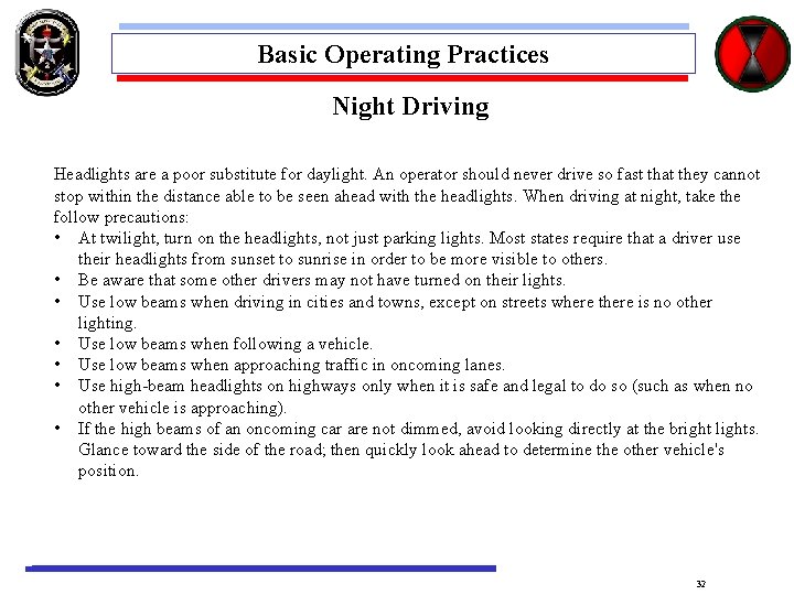 Basic Operating Practices Night Driving Headlights are a poor substitute for daylight. An operator