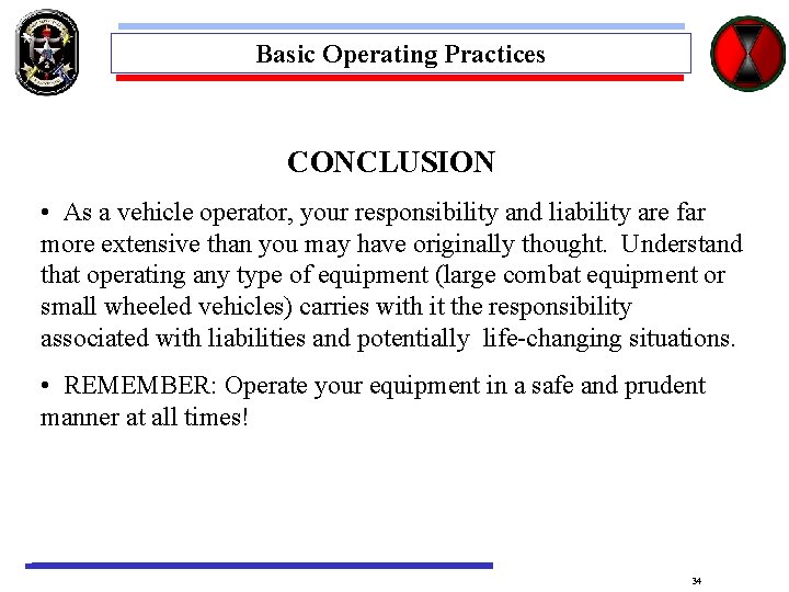 Basic Operating Practices CONCLUSION • As a vehicle operator, your responsibility and liability are